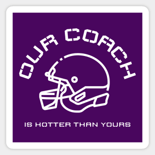 Our Coach Is Hotter Than Yours Sticker